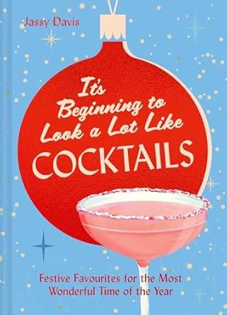 It's Beginning to Look a Lot Like Cocktails: 60 festive and fun cocktail recipes for mixology fans                                                    <br><span class="capt-avtor"> By:Davis, Jassy                                      </span><br><span class="capt-pari"> Eur:16,24 Мкд:999</span>